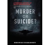 Murder or suicide? A Forensic History of Death Investigation from Ancient China to the Digital Age: A Gripping True Crime Investigation into Suspicious Deaths and the Line Between Murder and Suicid