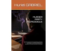 MURDER PARTY PÉDAGOGIQUE: Comment concevoir et livrer des formations immersives qui marquent - La méthode complète pour les concepteurs de formation qui veulent se démarquer