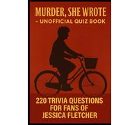 Murder, She Wrote - Unofficial Quiz Book: 220 Trivia Questions For Fans Of Jessica Fletcher