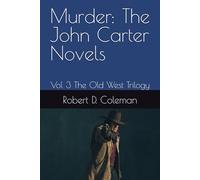 Murder: The John Carter Novels: Vol 3 The Old West Trilogy