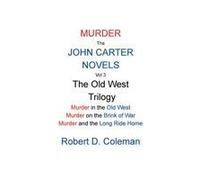 Murder: The John Carter Novels, Vol 3 The Old West Trilogy (John Carter Novels, Box Set Collection.)