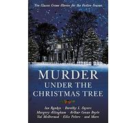 Murder Under the Christmas Tree: Ten Classic Crime Stories for the Festive Season