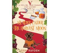 Murder Under the Harvest Moon: A Vista del Vino Culinary Cozy Mystery