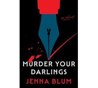 Murder Your Darlings: A Novel