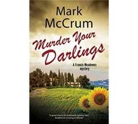 Murder Your Darlings by Mark McCrum Mark McCrum (Auteur)