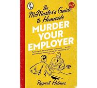 Murder Your Employer: The McMasters Guide to Homicide: THE NEW YORK TIMES BESTSELLER