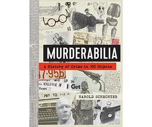 Murderabilia: A History of Crime in 100 Objects