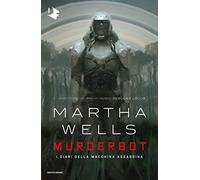 Murderbot. I diari della macchina assassina