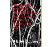 Murdered By The State: Political Killings And Unnatural Deaths In Communist China