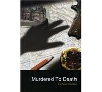 Murdered to Death by Peter Gordon Peter Gordon (Auteur)