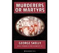 Murderers or Martyrs - [Livre en VO] George Skelly, Lord Goldsmith (Auteur)