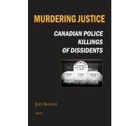 Murdering Justice: Canadian Police Killings of Dissidents