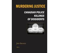 Murdering Justice: Canadian Police Killings of Dissidents