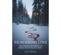 Murdering Love: Four Swedish Love Stories That Ended in Ways No One Saw Coming
