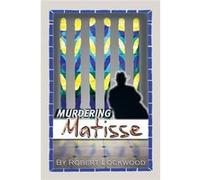Murdering Matisse A Novel - Robert Lockwood - Author Solutions Inc - Livre en Anglais Robert LockwoodRobert Lockwood (Auteur)