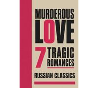Murderous Love: 7 Stories of Tragic Love in Russian Classics