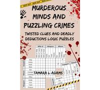 Murderous Minds and Puzzling Crimes: Twisted Clues and Deadly Deductions Logic Puzzles