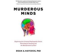 Murderous Minds: Exploring the Criminal Psychopathic Brain: Neurological Imaging and the Manifestation of Evil - [Version Originale] Inconnu (Auteur)