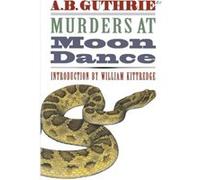 Murders at Moon Dance by A. B. Guthrie Jr. A. B. Guthrie (Auteur)