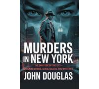 MURDERS IN NEW YORK: The Dark Side of the City - Shocking Crimes, Serial Killers, and Mysteries