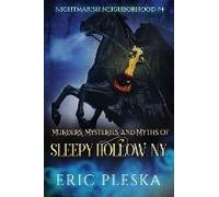 Murders, Mysteries, And Myths Of Sleepy Hollow, Ny