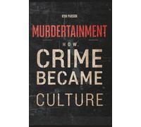 Murdertainment: How Crime Became Culture