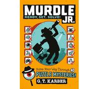 Murdle Jr.: Ready, Set, Solve!: Solve Your Way Through 40 Puzzle Mysteries!