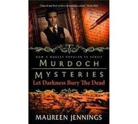 Murdoch Mysteries Let Darkness Bury The Dead by Maureen Jennings Maureen Jennings (Auteur)