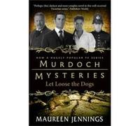 Murdoch Mysteries - Let Loose The Dogs Maureen Jennings (Auteur)