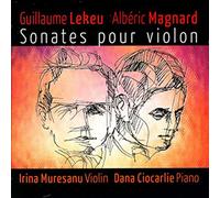 Muresanu - Guillaume Lekeu, Albéric Magnard: Sonates pour Violon