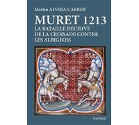 Muret 1213: La bataille décisive de la croisade contre les albigeois