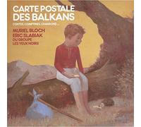 Muriel Bloch - Carte Postale des Balkans : Contes, Comptines, Chansons.