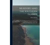 Murihiku And The Southern Islands: A History Of The West Coast Sounds, Foveaux Strait, Stewart Island, The Snares, Bounty, Antipodes, Auckland, Campbe