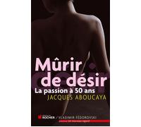 Murir de désir La passion à 50 ans - Jacques Aboucaya - Rocher Eds Du - broché - Essai