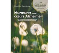Murmurer aux coeurs Alzheimer Une dimension de présence et de lien qui nourrit le plus beau de l'humain - Fleur-Lise Monastesse - Souffle D'or Eds - broché - Essai