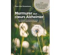 Murmurer aux coeurs Alzheimer: Une dimension de présence et de lien qui nourrit le plus beau de l'humain