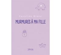 Murmures à ma fille - Caroline Blanc - Verone Eds - broché - roman jeunesse