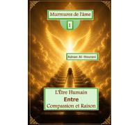 Murmures de l'âme 1: L'Être Humain Entre Compassion et Raison