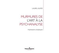 Murmures de l'art à la psychanalyse Impressions analytiques - Laurie Laufer - Hermann - broché - Essai