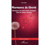 Murmures de liberté Chroniques de quatre jeunes Portugais dans les années soixante - Joao Correa - L'harmattan - broché - Essai