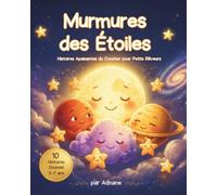 Murmures des Étoiles: Histoires Apaisantes du Coucher pour Petits Rêveurs