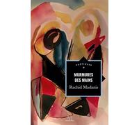 Murmures des mains et autres poèmes - Rachid Madanis - Edern - broché - Poésie