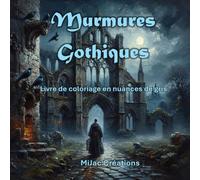Murmures Gothiques - Livre de coloriage en nuances de gris: 50 illustrations entre ombre, mystère et beauté