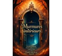 Murmures intérieurs: 44 textes méditatifs pour le corps, le cœur, l'esprit et l'âme