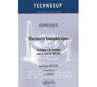 Murmures ionosphériques. Techniques de réception sous le seuil de 100 kHz. GEOPHYSIQUE - Jean-Jacques Delcourt - Ellipses - broché - Scolaire / Universitaire