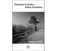 Murmures irrésolus : haïkus d’automne