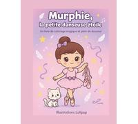 Murphie, la petite danseuse étoile: 23 jolies scènes à colorier, pleines de danse, de magie et de douceur pour rêver avec Murphie et son chaton kawaii.