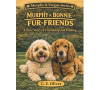 MURPHY & BONNIE: FUR-FRIENDS A True Story of Friendship and Healing