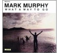 Murphy, Mark - What a Way to Go