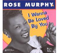 Murphy, Rose - I Wanna Be Loved By You